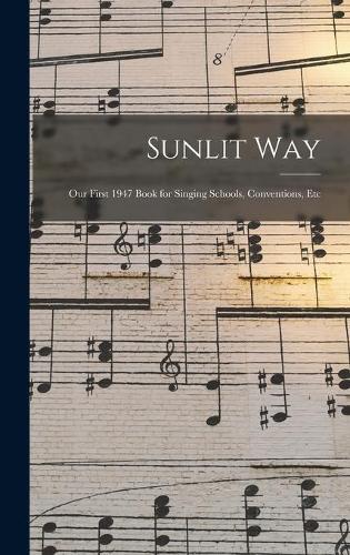 Sunlit Way: Our First 1947 Book for Singing Schools, Conventions, Etc