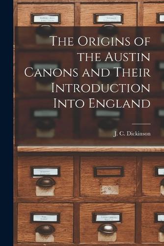 The Origins of the Austin Canons and Their Introduction Into England