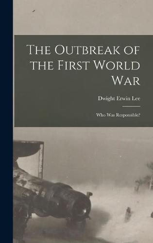 The Outbreak of the First World War: Who Was Responsible?