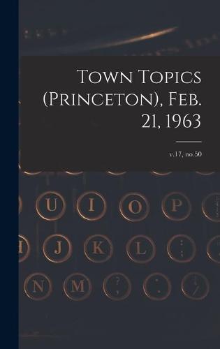 Town Topics (Princeton), Feb. 21, 1963; v.17, no.50
