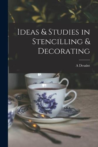 Ideas & Studies in Stencilling & Decorating