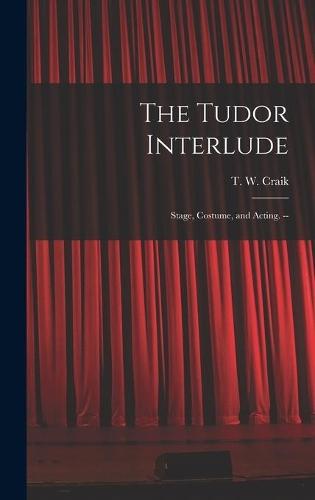 The Tudor Interlude: Stage, Costume, and Acting. --