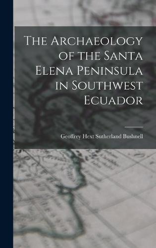 The Archaeology of the Santa Elena Peninsula in Southwest Ecuador