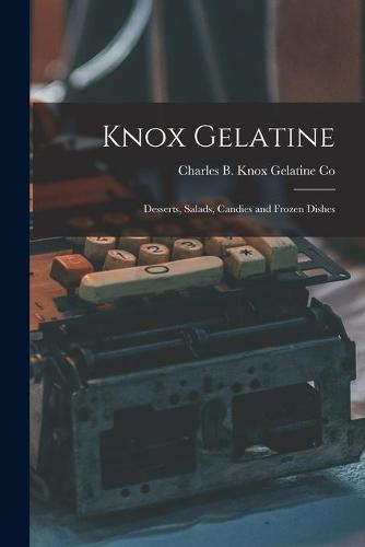 Knox Gelatine: Desserts, Salads, Candies and Frozen Dishes