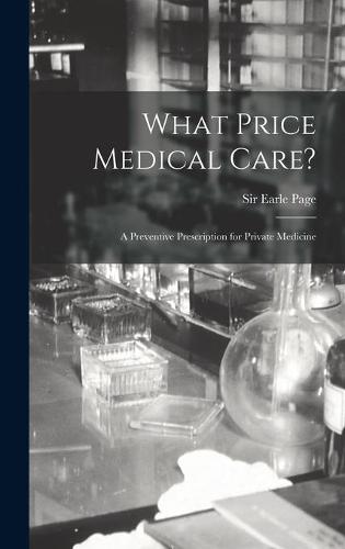 What Price Medical Care?: a Preventive Prescription for Private Medicine