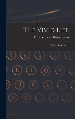 The Vivid Life: a Journalist's Career