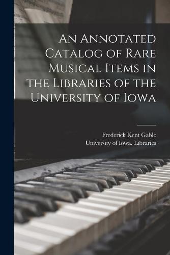 An Annotated Catalog of Rare Musical Items in the Libraries of the University of Iowa