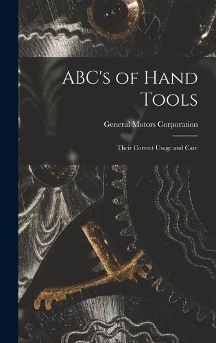ABC's of Hand Tools: Their Correct Usage and Care