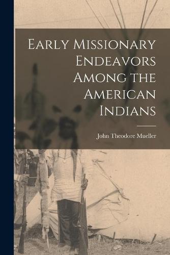 Early Missionary Endeavors Among the American Indians