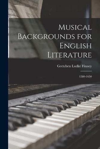 Musical Backgrounds for English Literature: 1580-1650