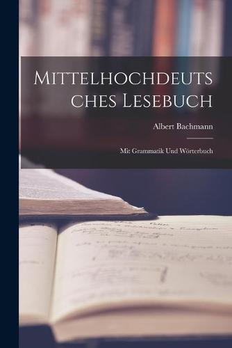 Mittelhochdeutsches Lesebuch: Mit Grammatik Und Wörterbuch