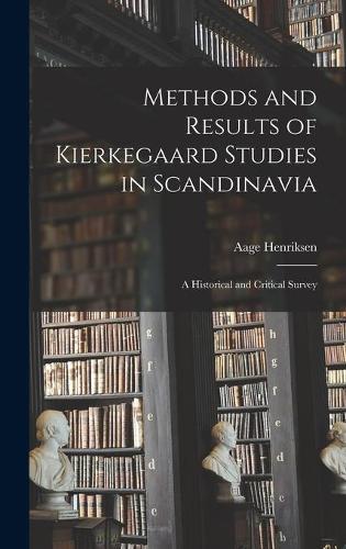 Methods and Results of Kierkegaard Studies in Scandinavia; a Historical and Critical Survey