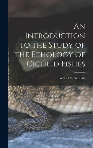 An Introduction to the Study of the Ethology of Cichlid Fishes