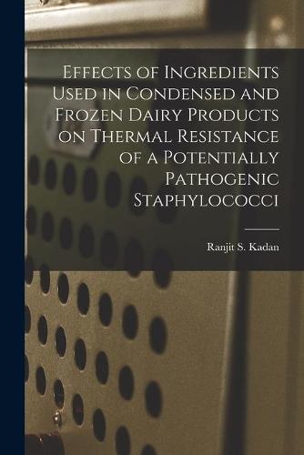 Effects of Ingredients Used in Condensed and Frozen Dairy Products on Thermal Resistance of a Potentially Pathogenic Staphylococci