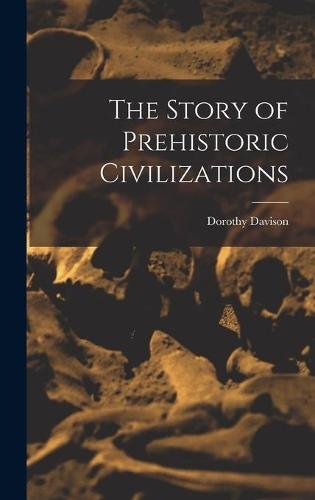 The Story of Prehistoric Civilizations