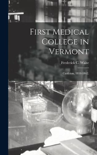 First Medical College in Vermont: Castleton, 1818-1862.