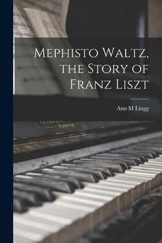 Mephisto Waltz, the Story of Franz Liszt