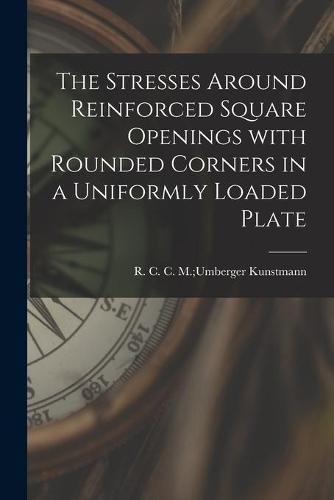 The Stresses Around Reinforced Square Openings With Rounded Corners in a Uniformly Loaded Plate