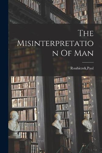 The Misinterpretation Of Man