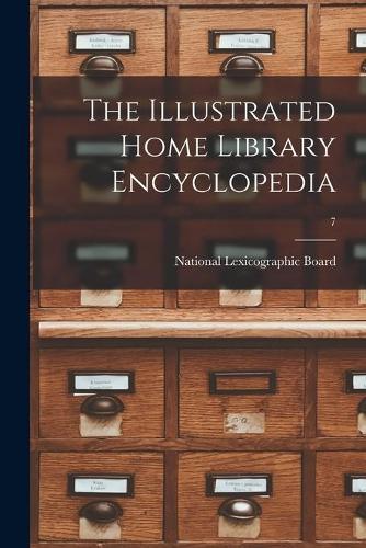 The Illustrated Home Library Encyclopedia; 7