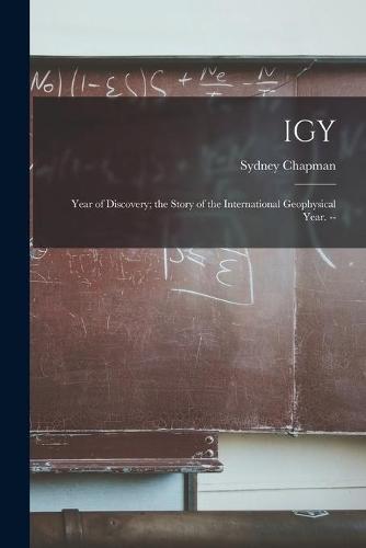 IGY: Year of Discovery; the Story of the International Geophysical Year. --