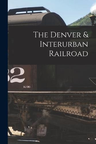 The Denver & Interurban Railroad