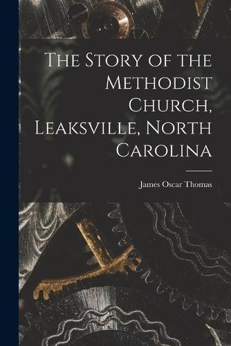The Story of the Methodist Church, Leaksville, North Carolina