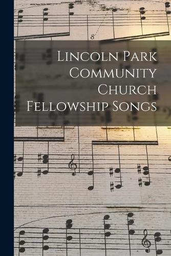 Lincoln Park Community Church Fellowship Songs