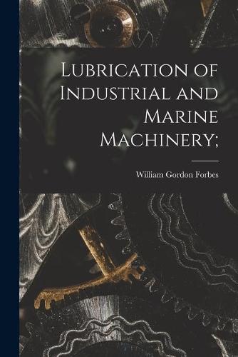 Lubrication of Industrial and Marine Machinery;