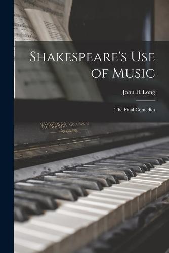 Shakespeare's Use of Music: the Final Comedies