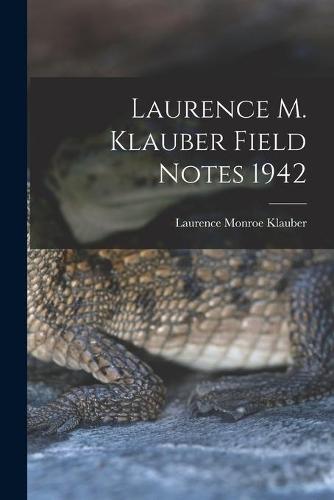 Laurence M. Klauber Field Notes 1942