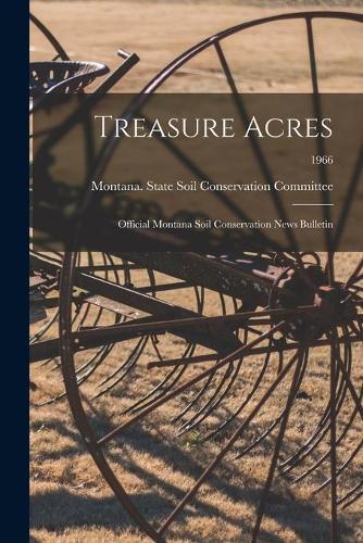 Treasure Acres: Official Montana Soil Conservation News Bulletin; 1966