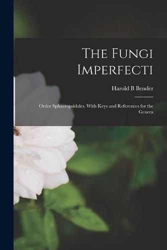 The Fungi Imperfecti: Order Sphaeropsidales. With Keys and References for the Genera