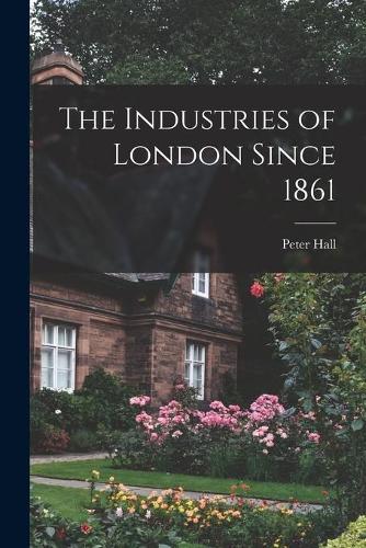 The Industries of London Since 1861