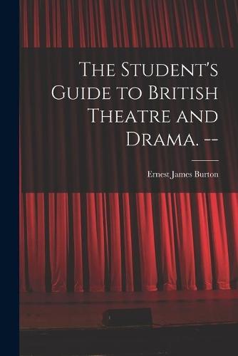 The Student's Guide to British Theatre and Drama. --