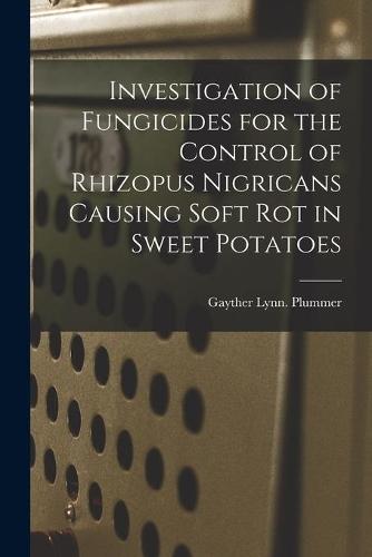 Investigation of Fungicides for the Control of Rhizopus Nigricans Causing Soft Rot in Sweet Potatoes
