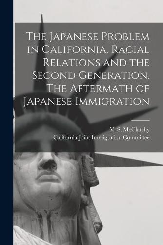 The Japanese Problem in California. Racial Relations and the Second Generation. The Aftermath of Japanese Immigration