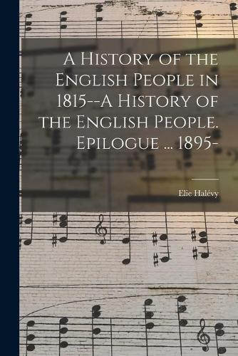 A History of the English People in 1815--A History of the English People. Epilogue ... 1895-