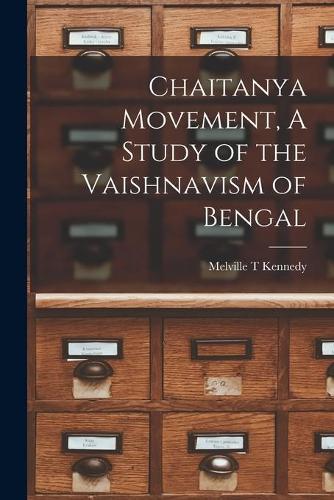 Chaitanya Movement, A Study of the Vaishnavism of Bengal