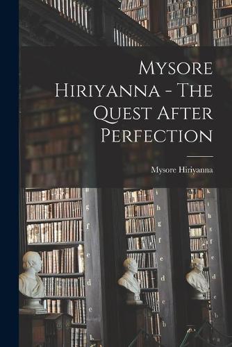 Mysore Hiriyanna - The Quest After Perfection