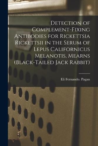 Detection of Complement-fixing Antibodies for Rickettsia Rickettsii in the Serum of Lepus Californicus Melanotis, Mearns (Black-tailed Jack Rabbit)