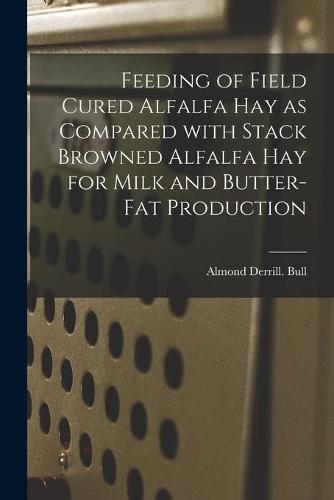 Feeding of Field Cured Alfalfa Hay as Compared With Stack Browned Alfalfa Hay for Milk and Butter-fat Production