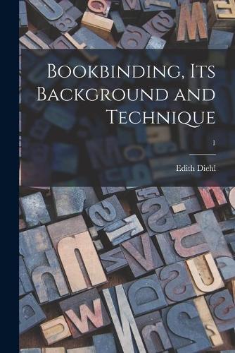 Bookbinding, Its Background and Technique; 1