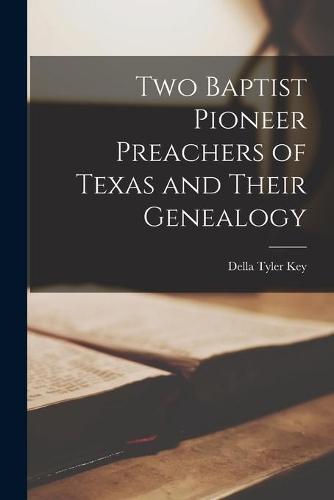 Two Baptist Pioneer Preachers of Texas and Their Genealogy