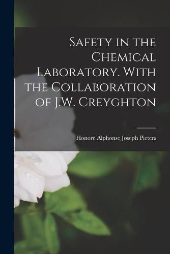 Safety in the Chemical Laboratory. With the Collaboration of J.W. Creyghton