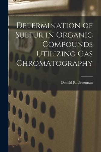 Determination of Sulfur in Organic Compounds Utilizing Gas Chromatography