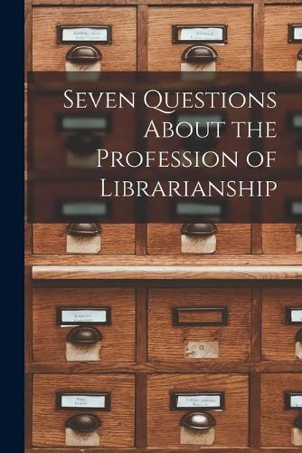 Seven Questions About the Profession of Librarianship