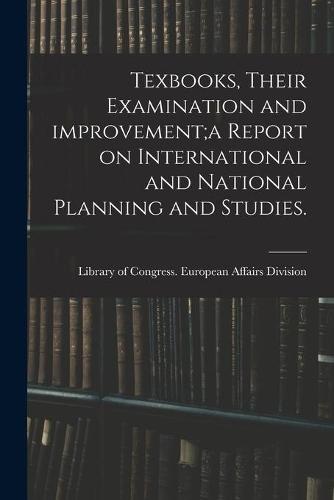 Texbooks, Their Examination and Improvement;a Report on International and National Planning and Studies.
