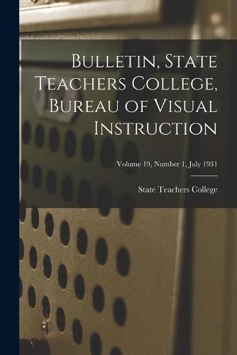 Bulletin, State Teachers College, Bureau of Visual Instruction; Volume 19, Number 1, July 1931