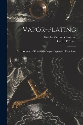 Vapor-plating: the Formation of Coatings by Vapor-deposition Techniques